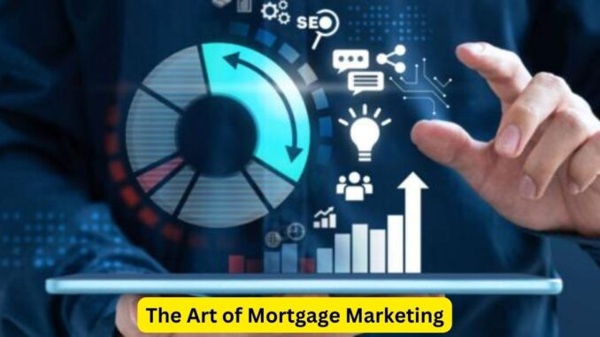 Crafting Success: The Art of Mortgage Marketing