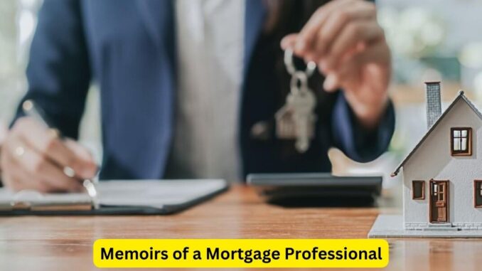 Insights from the Trenches: Memoirs of a Mortgage Professional