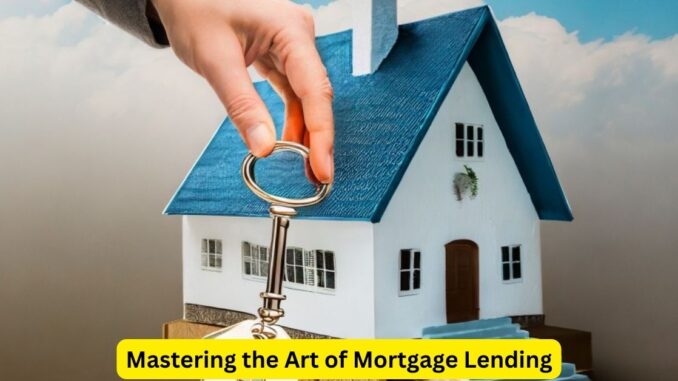 Mastering the Art of Mortgage Lending: A Strategic Approach