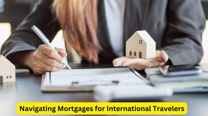 Navigating Mortgages for International Travelers