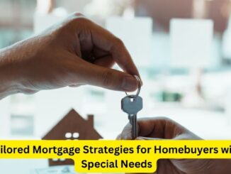 Tailored Mortgage Strategies for Homebuyers with Special Needs