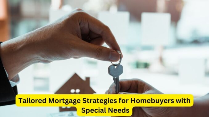 Tailored Mortgage Strategies for Homebuyers with Special Needs