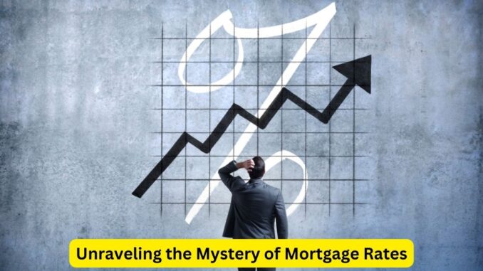 Unraveling the Mystery of Mortgage Rates: A Comprehensive Guide