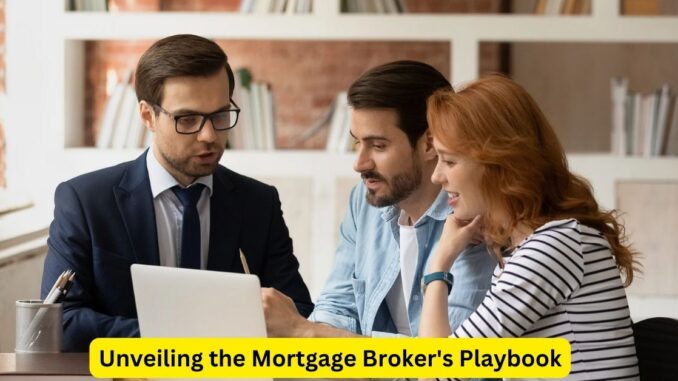 Unveiling the Mortgage Broker's Playbook: Strategies for Success