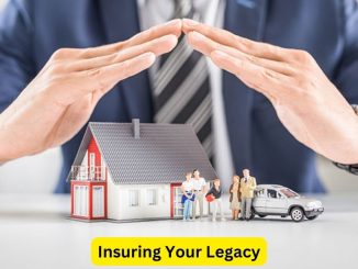 Insuring Your Legacy: A Comprehensive Approach to Financial Security
