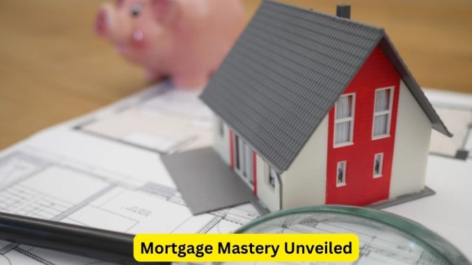 Mortgage Mastery Unveiled: Pro Strategies for Homebuyers