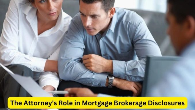 Ensuring Transparency: The Attorney's Role in Mortgage Brokerage Disclosures