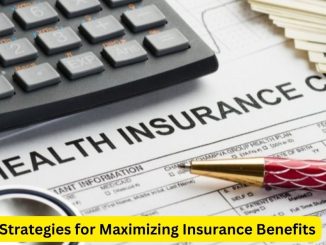 Strategies for Maximizing Insurance Benefits