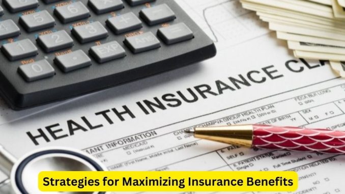 Strategies for Maximizing Insurance Benefits