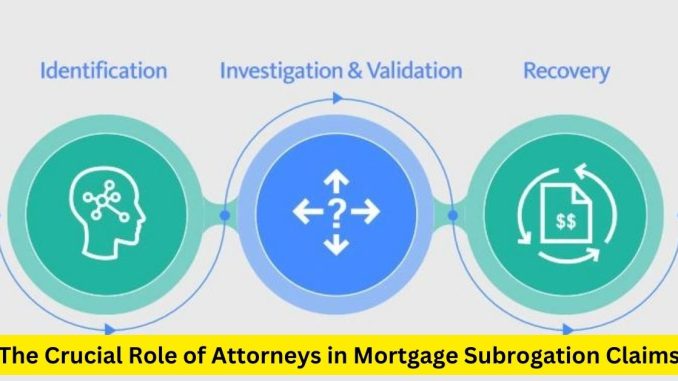 The Crucial Role of Attorneys in Mortgage Subrogation Claims
