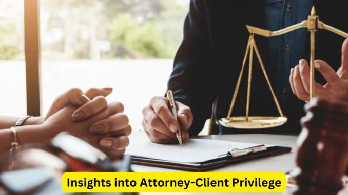 Unveiling the Veil: Insights into Attorney-Client Privilege