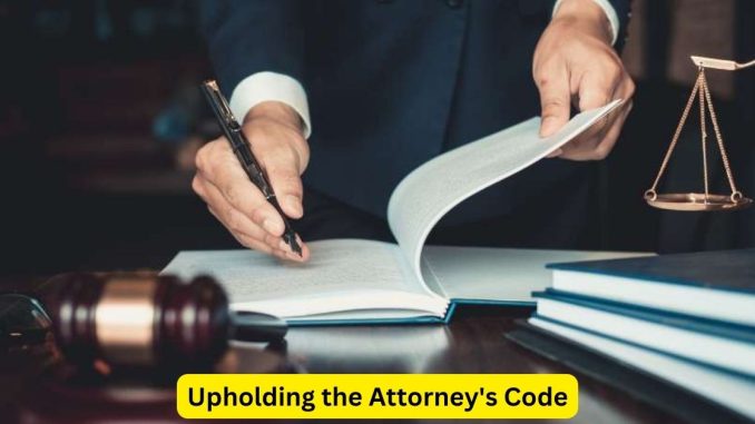 Upholding the Attorney's Code: Ethics and Excellence in Law Practice